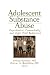 Adolescent Substance Abuse: Psychiatric Comorbidity and High Risk Behaviors