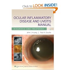 Ocular Inflammatory Disease and Uveitis Manual: Diagnosis and Treatment by John J. Huang and Paul A. Gaudio