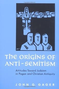 the origins of anti-semitism: attitudes toward judaism in pagan and christian antiquity - john g. gager