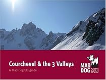 Courchevel and the 3 Valleys (Mad Dog Ski resort guides)