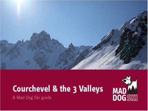 Courchevel and the 3 Valleys (Mad Dog Ski resort guides)