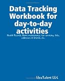 Data Tracking Workbook For Day-To-Day Activities: Health Records,
Home Maintenance Records, Car Servicing, Job Tracking, Friends
Addresses Etc.