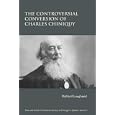 The Controversial Conversion of Charles Chiniquy (Texts and Studies in Protestant History and Thought in Quebec) by Richard Lougheed