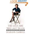 The Legs Are the Last to Go: Aging, Acting, Marrying, and Other... by Diahann Carroll