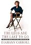 The Legs Are the Last to Go: Aging, Acting, Marrying, and Other Things I Learned the Hard Way The Legs Are the Last to Go: Aging, Acting, Marrying, and Other Things I Learned the Hard Way