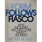 Form Follows Fiasco: Why Modern Architecture Hasnt Worked