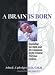A Brain Is Born: Exploring the Birth and Development of the Central Nervous System