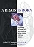 A Brain Is Born: Exploring the Birth and Development of the Central Nervous System