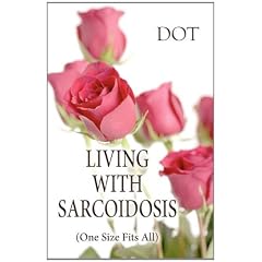 Living with Sarcoidosis: (One Size Fits All) by Dot