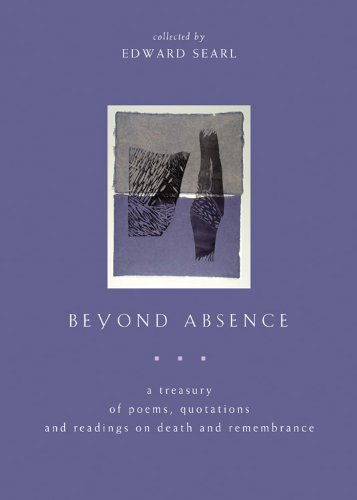 Beyond Absence: A Treasury Of Poems, Quotations, And Readings On Death And Remembrance