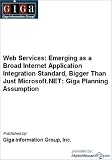 Web Services: Emerging as a Broad Internet Application Integration Standard, Bigger Than Just Microsoft.NET: Giga Planning Assumption