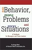 cover of Bad Behavior, People Problems and Sticky Situations: A Toolbook for Managers and Team Leaders