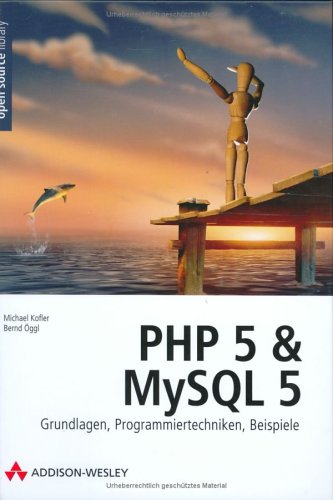 PHP 5 und MySQL 5. Grundlagen, Programmiertechniken, Beispiele