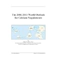 The 2006-2011 World Outlook for Calcium Supplements by