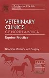 View Book 'Neonatal Medicine and Surgery, An Issue of Veterinary Clinics: Equine Practice (The Clinics: Veterinary Medicine)' 