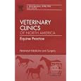 Neonatal Medicine and Surgery, An Issue of Veterinary Clinics: Equine Practice (The Clinics:... by  A. Simon Turner and L. Chris Sanchez