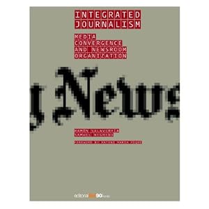 Integrated Journalism. Media Convergence and Newsroom Organization
