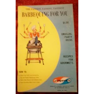 The Fastest, Easiest, Tastiest BARBEQUING FOR YOU -- Recipes for Gourmets -- Unusual Party Ideas -- by Structo the World's Largest Manufacturer of Barbeque Grills
