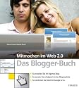 Mitmachen im Web 2.0. Das Blogger-Buch: So erstellen Sie Ihr eigenes Blog. So werden Sie erfolgreich in der Blogosph&auml;re. So verdienen Sie Geld mit ... ... So verdienen Sie Geld mit Google & Co