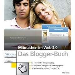 Mitmachen im Web 2.0. Das Blogger-Buch: So erstellen Sie Ihr eigenes Blog. So werden Sie erfolgreich in der Blogosph�re. So verdienen Sie Geld mit ... ... So verdienen Sie Geld mit Google & Co
