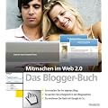 Mitmachen im Web 2.0. Das Blogger-Buch: So erstellen Sie Ihr eigenes Blog. So werden Sie erfolgreich in der Blogosph�re. So verdienen Sie Geld mit ... ... So verdienen Sie Geld mit Google & Co