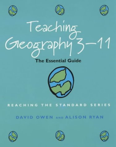 Teaching Geography 3-11: The Essential Guide (Reaching the standard)