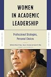  : Women in Academic Leadership: Professional Strategies, Personal Choices (Women in Academe Series)
