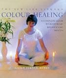 Colour Healing: A Complete Guide to Restoring Balance and Health (New Life Library)