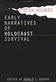 Fresh Wounds: Early Narratives of Holocaust Survival