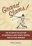 Grand Slams! : The Ultimate Collection of Baseball's Best Quips, Quotes, and Cutting Remarks