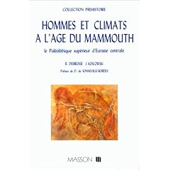 Hommes et climats � l'�ge du mammouth : Le pal�olithique sup�rieur d'Eurasie centrale