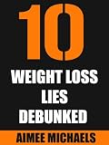 10 Weight Loss Lies Debunked