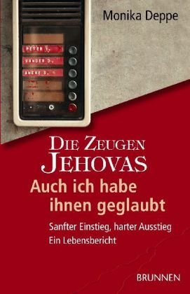 Produkt-Bild: Die Zeugen Jehovas. Auch ich habe ihnen geglaubt. Sanfter Einstieg, harter Ausstieg. Ein Lebensbericht