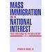 Mass Immigration and the National Interest: Policy Directions for the New Century