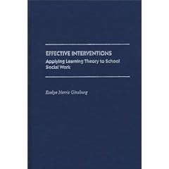 Effective Interventions: Applying Learning Theory to School Social Work (Contributions to the Study of Education)