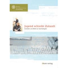 Jugend schreibt Zukunft: Gedanken und Bilder zur Nachhaltigkeit