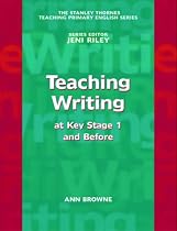 The Stanley Thornes Teaching Primary English Series - Teaching Writing at Key Stage 1 and Before