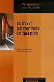 Revue La Documentation Française  / Le travail pénitentiaire en question : Une approche juridique et comparative