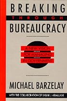Breaking Through Bureaucracy: A New Vision for Managing in Government