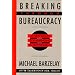 Breaking Through Bureaucracy: A New Vision for Managing in Government
