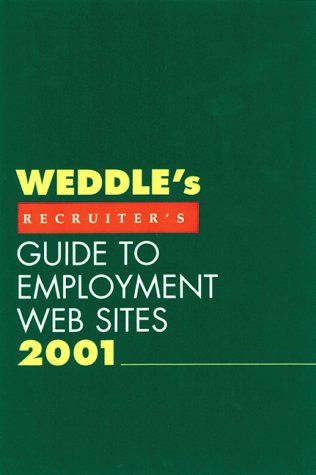 Weddle s Recruiter s Guide to Employment Web Sites 2001