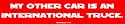 My Other Car Is An International Truck. Bumper Sticker