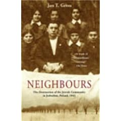 Neighbours: The Destruction of the Jewish Community in Jedwabne, Poland
