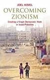 Overcoming Zionism
 Creating a Single Democratic State in Israel/Palestine,
Joel Kovel