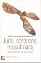 Juifs, chr�tiens, musulmans. Que pensent les uns des autres?