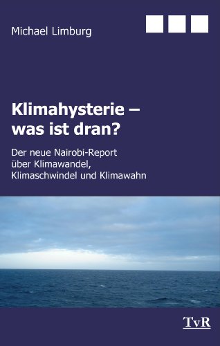 Klimahysterie - was ist dran?: Der neue Nairobi-Report über Klimawandel, Klimaschwindel und Klimawahn (German Edition)