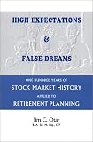 High Expectations & False Dreams: One Hundred Years of Stock Market History Applied to Retirement Planning