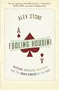 Fooling Houdini: Magicians, Mentalists, Math Geeks, and the Hidden Powers of the Mind
