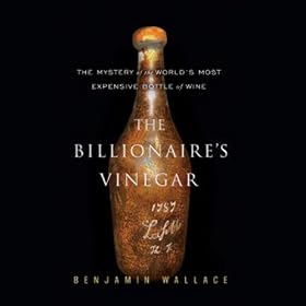 The Billionaire's Vinegar: The Mystery of the World's Most Expensive Bottle of Wine