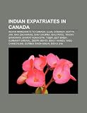 Indian Expatriates in Canada: Indian Immigrants to Canada, Ujjal Dosanjh, Aditya Jha, Ravi Zacharias, Shiv Chopra, Ishu Patel, Trichy Sankaran